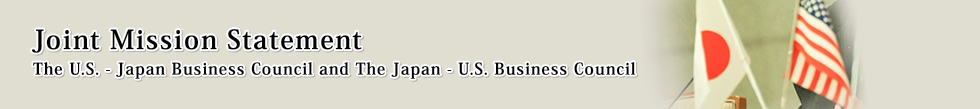 Joint Mission Statement The U.S. - Japan Business Council and The Japan - U.S. Business Council